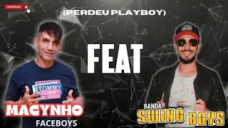 Perdeu Playboy (MACYNHO FACEBOYS FEAT SWING BOYS)