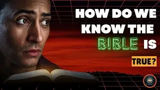 How Do We Know the Bible Is True? | Evidence, History & Fulfilled Prophecy Explained