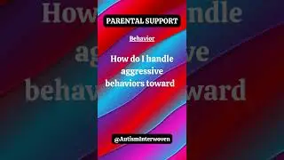 Handling Aggressive Behaviors - Autism Parental Support #autismfamily #aggressivebehavior