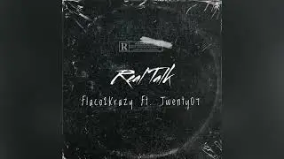 Real Talk - Ft. Twenty07