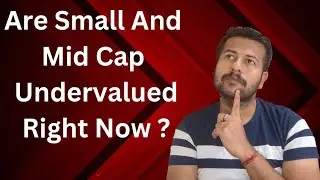 Are Small And Mid Cap Mutual Funds  Undervalued Right Now ?