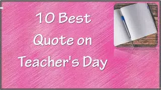 Quote on Teacher's Day | Heart Touching Teachers' Day Quotes