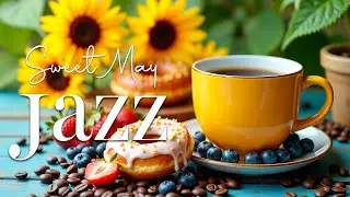 Sweet May Jazz - Relaxing Coffee Jazz Music & Exquisite Bossa Nova for Good Mood
