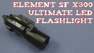 (Review) ELEMENT SF X300 Ultimate LED Flashlight