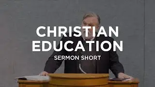 Christian Education &ndash;&nbsp;Douglas Wilson | State of the Church 2021 (Sermon Short)