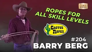 Барри Берг из компании Cactus Ropes о мастерстве, качестве и идеальной веревке | Шоу Люка Бранкиньо