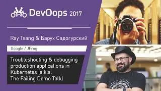 Ray Тsang, Барух Садогурский — Troubleshooting & debugging production applications in Kubernetes