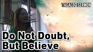 [TAGALOG SERMON] John 20:19-31 | DO NOT DOUBT, BUT BELIEVE | Sis. Anne Relampagos