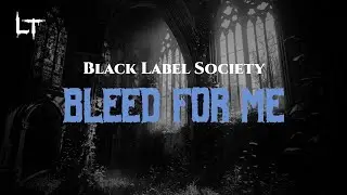 Black Label Society - Bleed For Me (Lyrics)