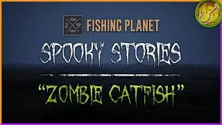 Origin of the Zombie Catfish: A Fishing Horror Story. | Fishing Planet