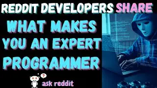 Reddit Developers Share What Makes You An Expert Programmer (AskReddit r/learnprogramming)