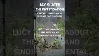 EXTRACT - Jay Slater - The Investigation - LUCY THE WATCH AND RENTAL