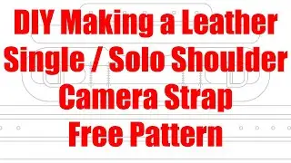 DIY Making a Leather Single / Solo Shoulder Camera Strap Free Pattern