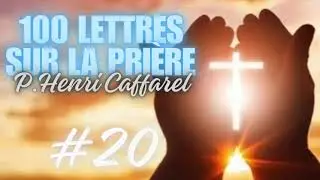 Cent lettres sur la pri&egrave;re - n&deg;20 : 