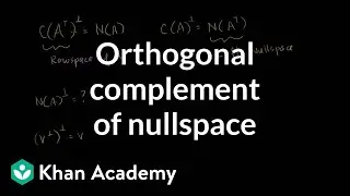Orthogonal complement of the nullspace | Linear Algebra | Khan Academy