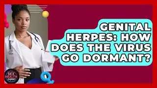 Genital Herpes: How Does The Virus Go Dormant? - Sex Health Expert