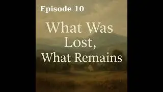 Conscious Pathways Ep. 10 &ndash; What Was Lost, What Remains |