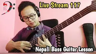 Nepali Bass Guitar Lesson Live Stream 117 - Request Your Bass Lesson