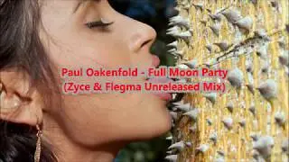 Paul Oakenfold -  Full Moon Party (Zyce & Flegma Unreleased Mix)