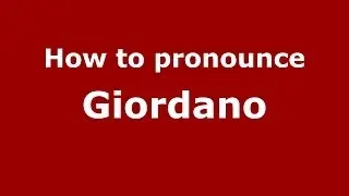 How to pronounce Giordano (Italian/Italy) - PronounceNames.com