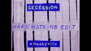Secession - Sneakyville (Mark Watkins Edit)