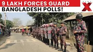 Bangladesh Election Security Like Never Before &mdash; 9 Lakh Troops Deployed! | Dhaka Polls | NewsX