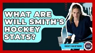 What Are Will Smith's Hockey Stats? - Hockey Fan Network