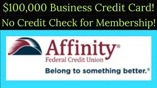 Major Game Changer! Affinity Federal Credit Union! $100,000 Business Credit Card! Open membership!