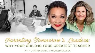 Parenting Tomorrow&rsquo;s Leaders: Why Your Child Is Your Greatest Teacher