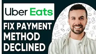 HOW TO FIX PAYMENT METHOD DECLINED UBER EATS