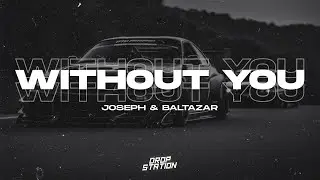 Joseph & Baltazar - Without You (Extended Music & Drop Station Release)