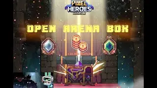 Pixel Heroes Adventure | Фармим ARENA BOX с Последующим его Открытием и Лутом NFT!