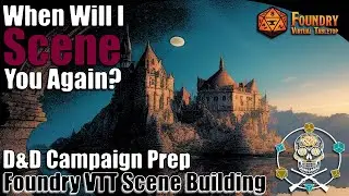 When Will I Scene You Again? | Foundry VTT | D&D Campaign Prep & Scene Building