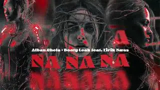 Alban Chela + Booty Leak feat. Eirik N&aelig;ss - Na Na Na
