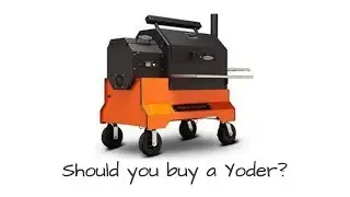 Should you buy a Yoder Pellet Grill?