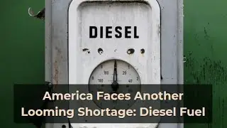 America Faces Another Looming Shortage: Diesel Fuel
