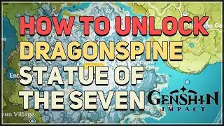How to unlock Dragonspine Statue of The Seven Genshin Impact