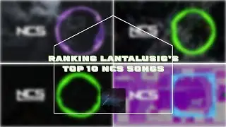 Ranking LanTalusig's Top 10 NCS Songs