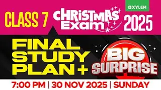 Class 7 Christmas Exam 2025 : Final Study Plan + Big Surprise | Xylem Class 7