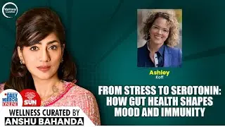 WELLNESS CURATED BY ANSHU BAHANDA From Stress to Serotonin: How Gut Health Shapes Mood and Immunity