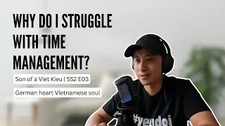 SOVK SS2E3 Time Management vs Energy Management | Son of a Viet Kieu