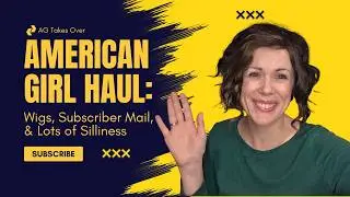 Покупки кукол American Girl: парики, письма от подписчиков и просто всякая всячина.