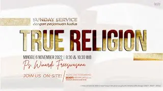 Sunday Service - TRUE RELIGION - Ps. Winardi Freeswasana  (Minggu, 6 November 2022)