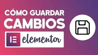 C&oacute;mo Guardar Cambios En Elementor (2024)