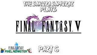 The-Sakura-Samurai Plays - Final Fantasy V Pixel Remaster Part 6 - Somehow Exdeath Returned