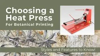 How to Choose a Heat Press for Botanical Printing