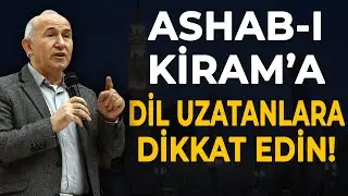 ASHAB-I KİRAM’A DİL UZATANLARA DİKKAT EDİN! - AHMET ŞİMŞİRGİL
