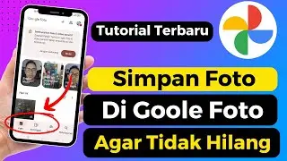 Cara Menyimpan Foto Di Google Foto Agar Tidak Hilang