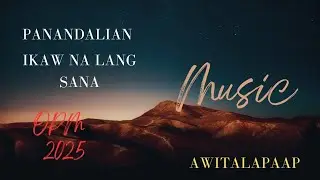 1.Panandalian 2.Ako nalang Sana (Tagalog HUGOT Love Song) OPM 2025 AwitAlapaap 