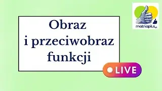 Obraz i przeciwobaz funkcji - LIVE